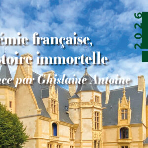 Conférence au Château d'Ainay-le-Vieil, Ghislaine Antoine présente "L'Académie française : une histoire immortelle", dans la programmation "Sur les pas de George Sand", le 6 septembre 2026, visuel