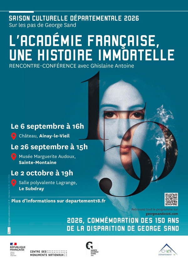 Affiche_CD18_George_Sand Affiche de la Rencontre-conférence "L'Académie française, une histoire immortelle" oar Ghislaine Antoine au château d'Ainay-le-Vieil